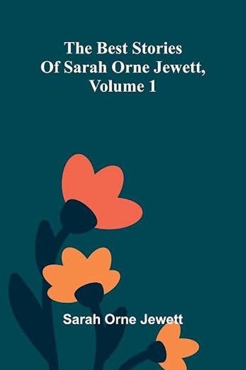 The Best Stories of Sarah Orne Jewett, Volume I