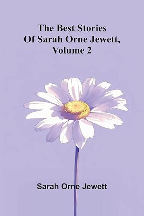 The Best Stories of Sarah Orne Jewett, Volume II