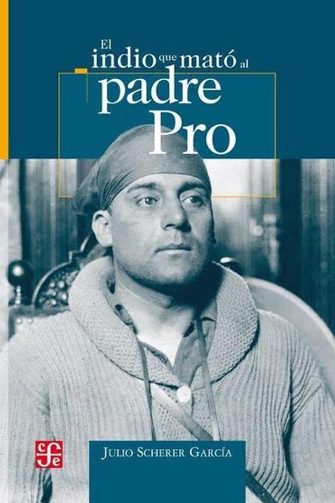El indio que mató al padre Pro