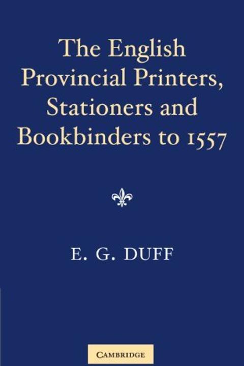 The English Provincial Printers, Stationers and Bookbinders to 1557