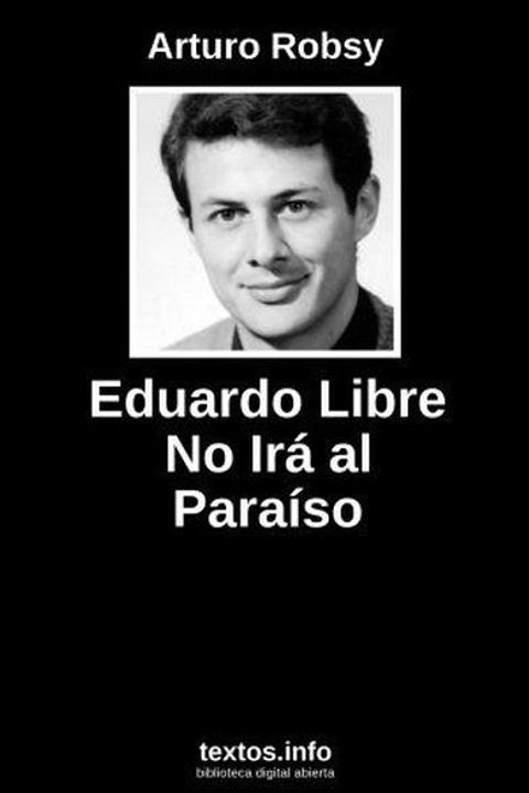 Eduardo Libre no irá al paraíso