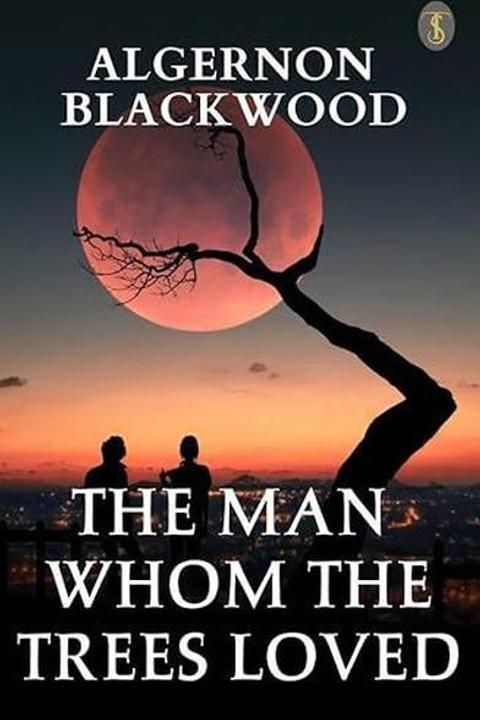 The Man Whom the Trees Loved