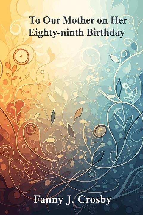 To Our Mother on Her Eighty-ninth Birthday